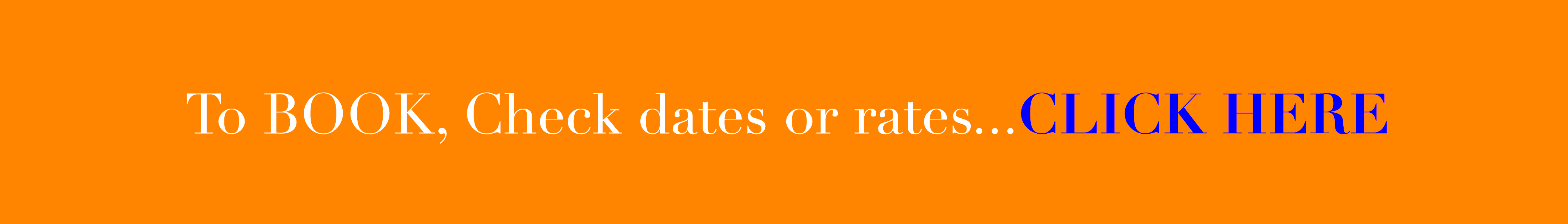 To Book, check dates or rate...CLICK HERE